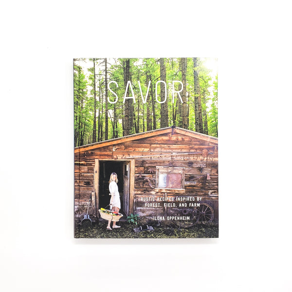 SAVOR: Rustic Recipes Inspired by Forest, Field, and Farm