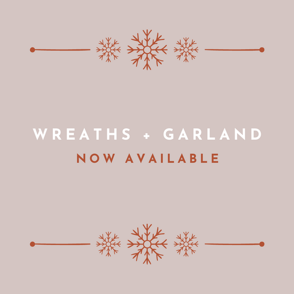 GARLAND + WREATH PRE-ORDERS